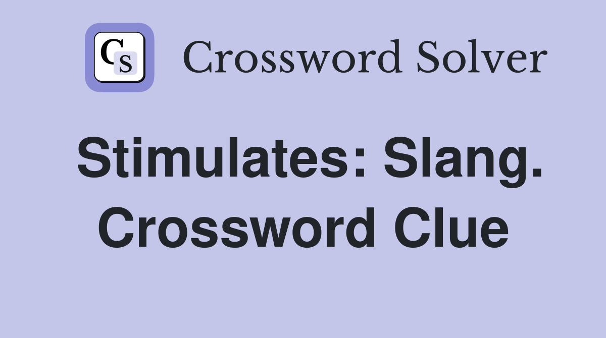 Stimulates: Slang. Crossword Clue