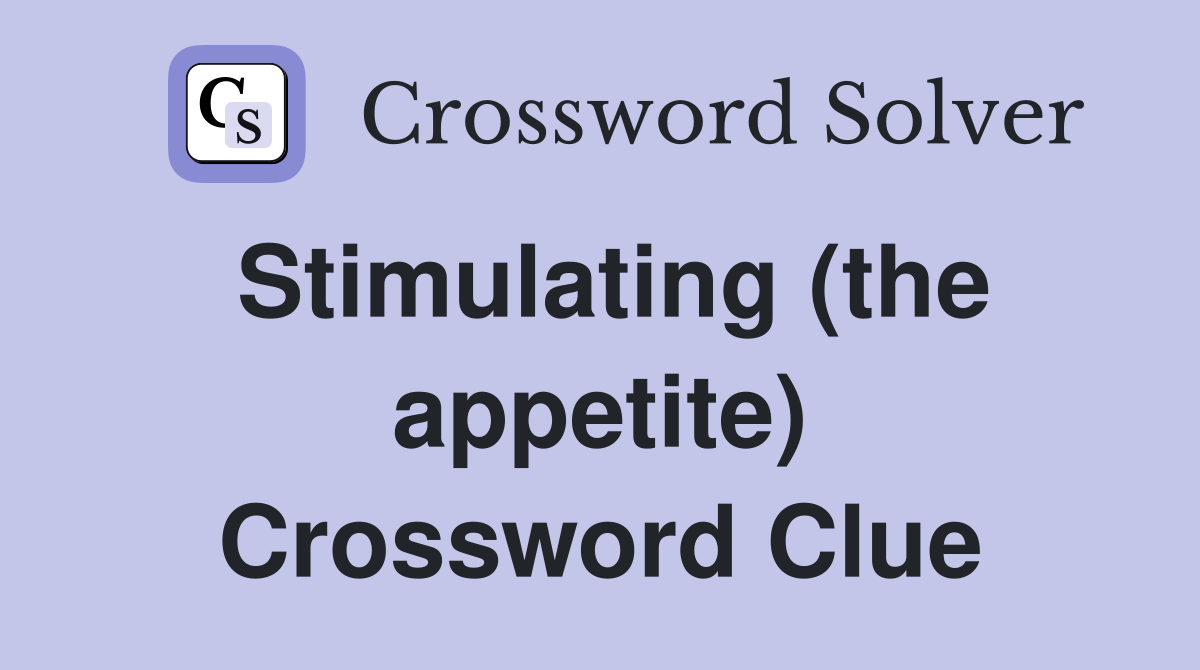 Stimulating (the appetite) Crossword Clue