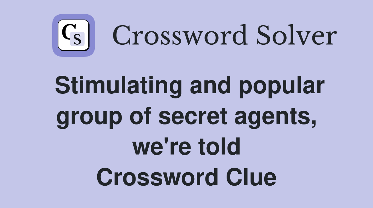 Stimulating and popular group of secret agents, we're told Crossword Clue