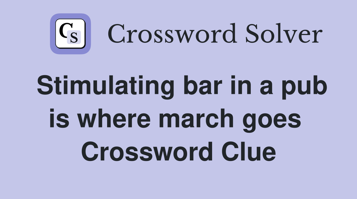 Stimulating bar in a pub is where march goes  Crossword Clue