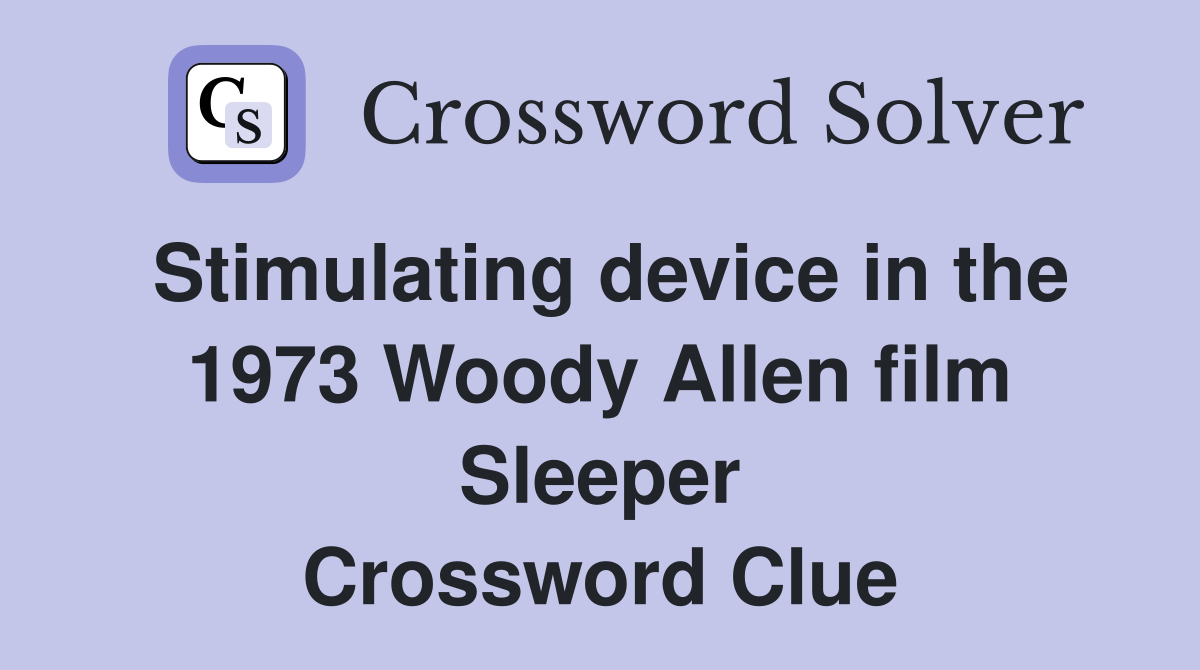 Stimulating device in the 1973 Woody Allen film Sleeper Crossword Clue