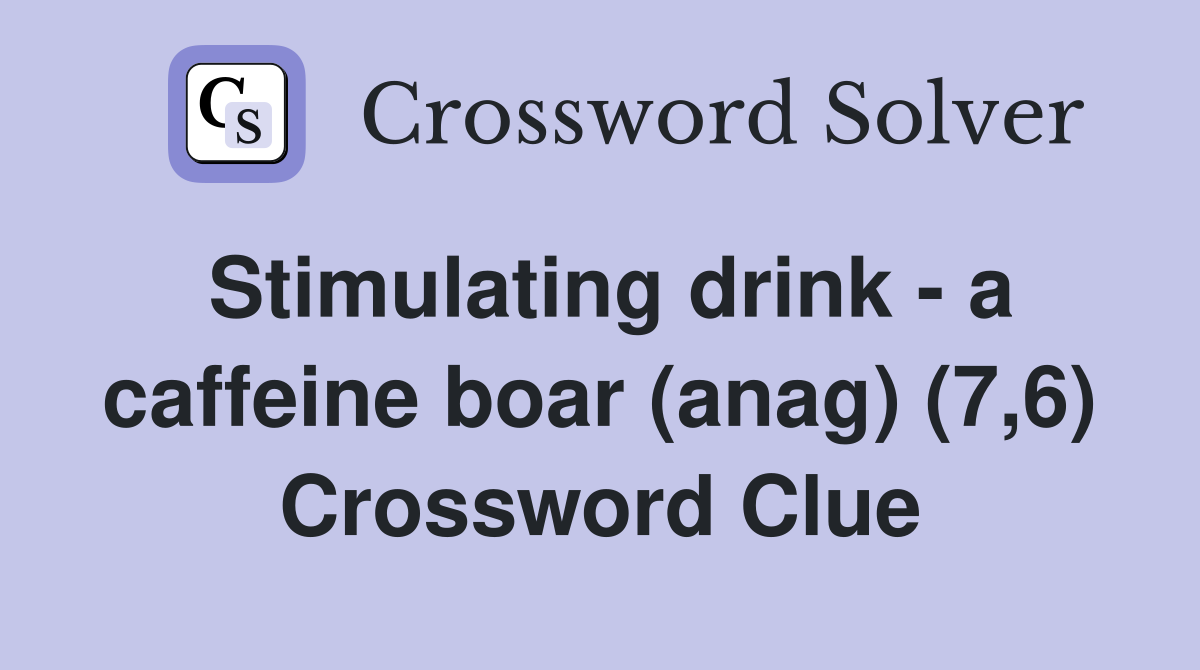 Stimulating drink - a caffeine boar (anag) (7,6) Crossword Clue