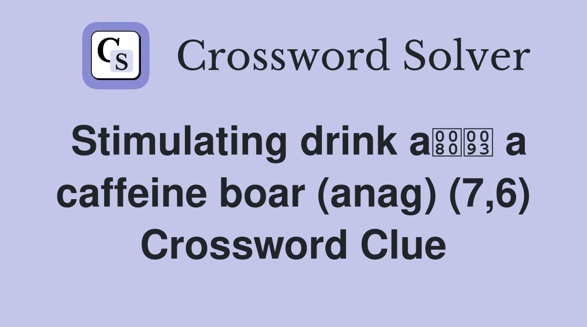 Stimulating drink a a caffeine boar (anag) (7,6) Crossword Clue