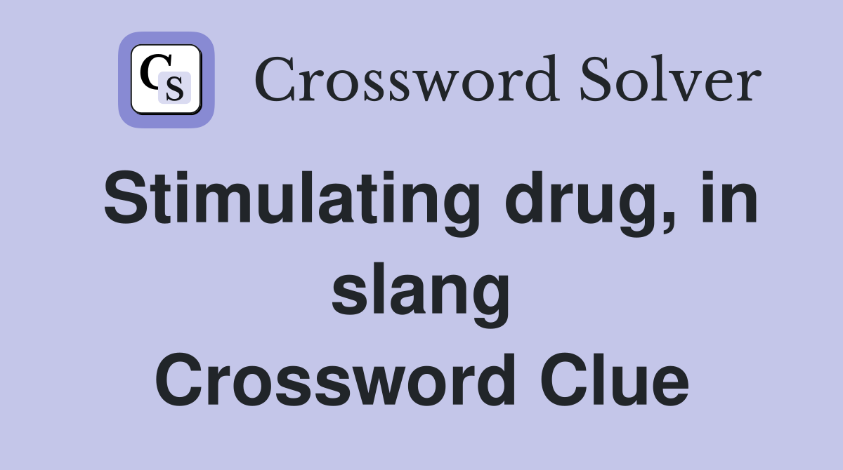 Stimulating drug, in slang Crossword Clue