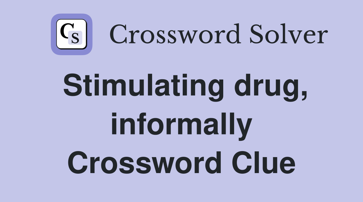 Stimulating drug informally Crossword Clue Answers Crossword Solver