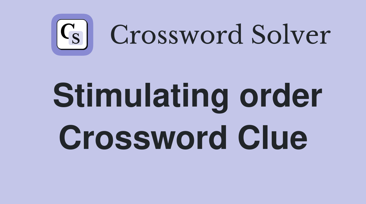 Stimulating order Crossword Clue