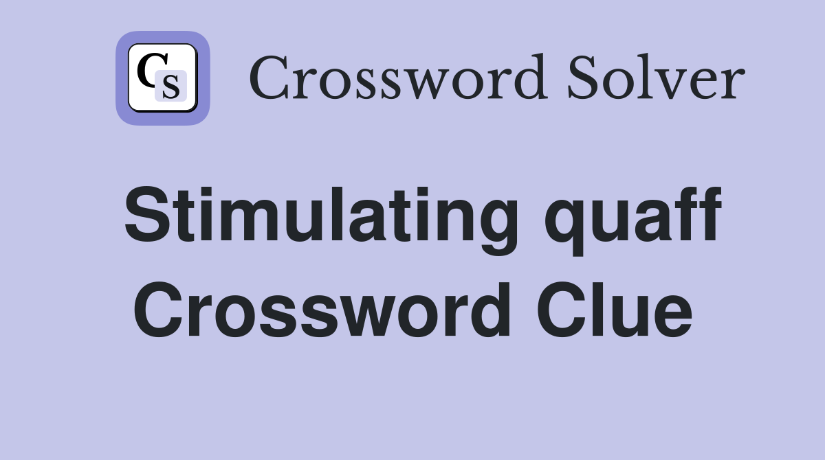 Stimulating quaff Crossword Clue