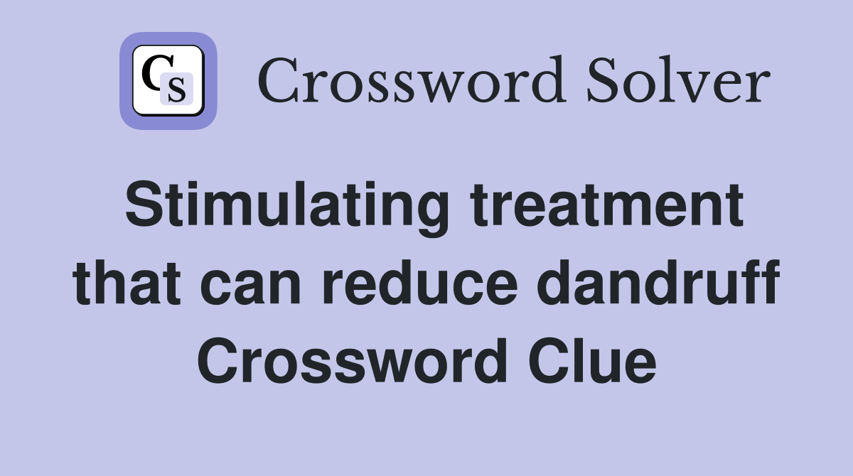 Stimulating treatment that can reduce dandruff Crossword Clue