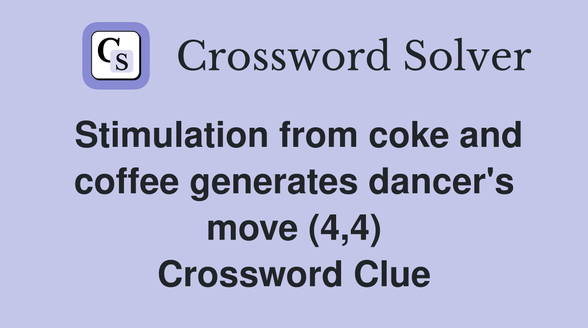 Stimulation from coke and coffee generates dancer's move (4,4) Crossword Clue