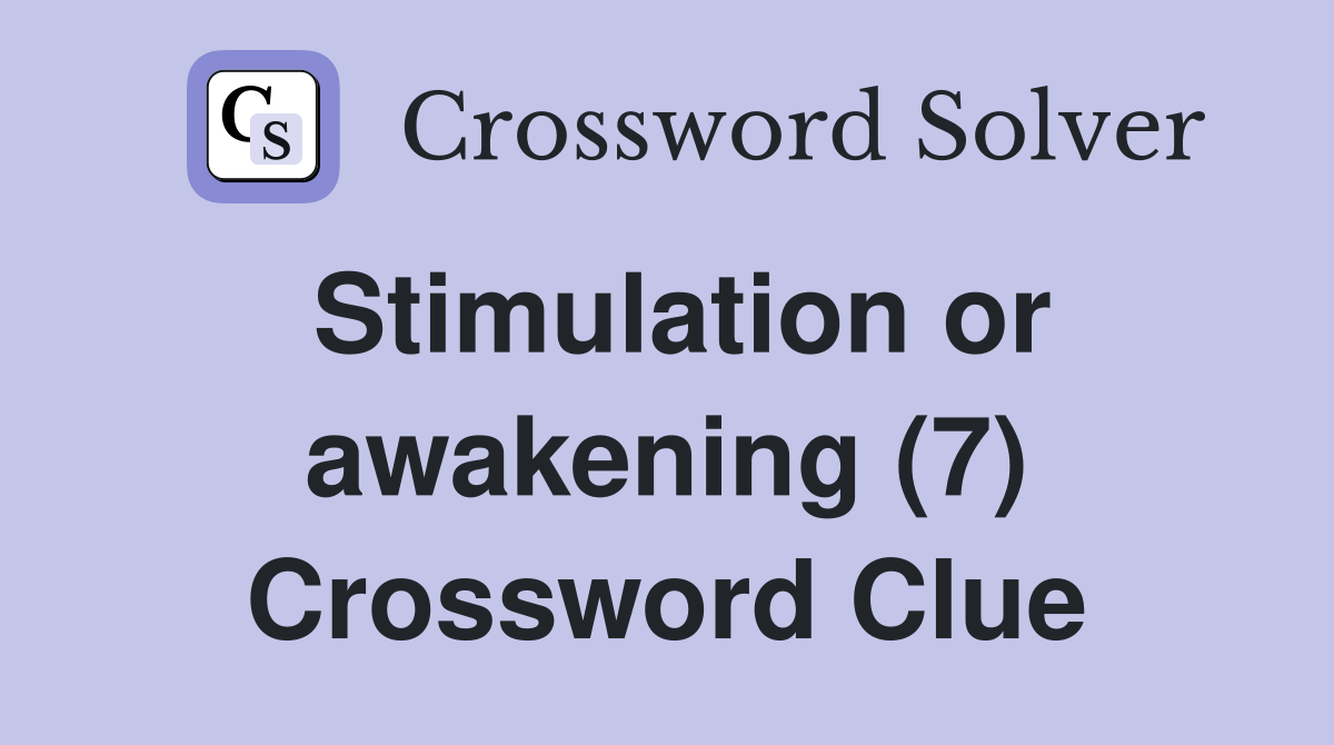Stimulation or awakening (7) Crossword Clue