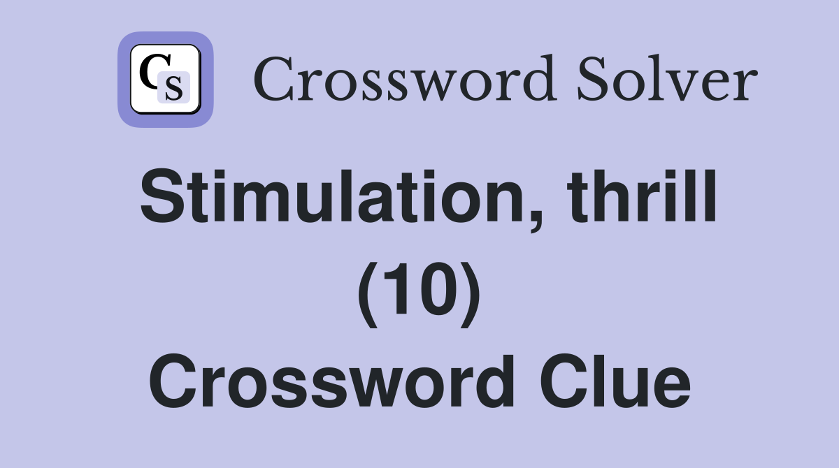 Stimulation, thrill (10) Crossword Clue