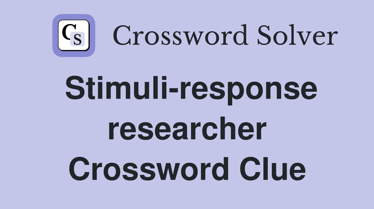 Stimuli-response researcher Crossword Clue