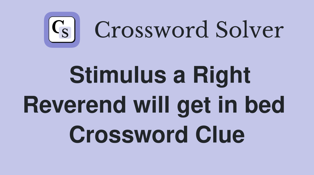 Stimulus a Right Reverend will get in bed  Crossword Clue
