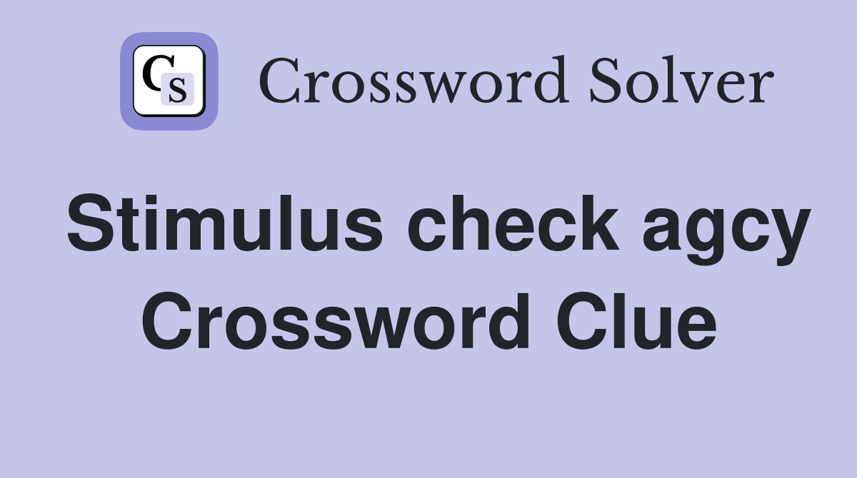 Stimulus check agcy Crossword Clue