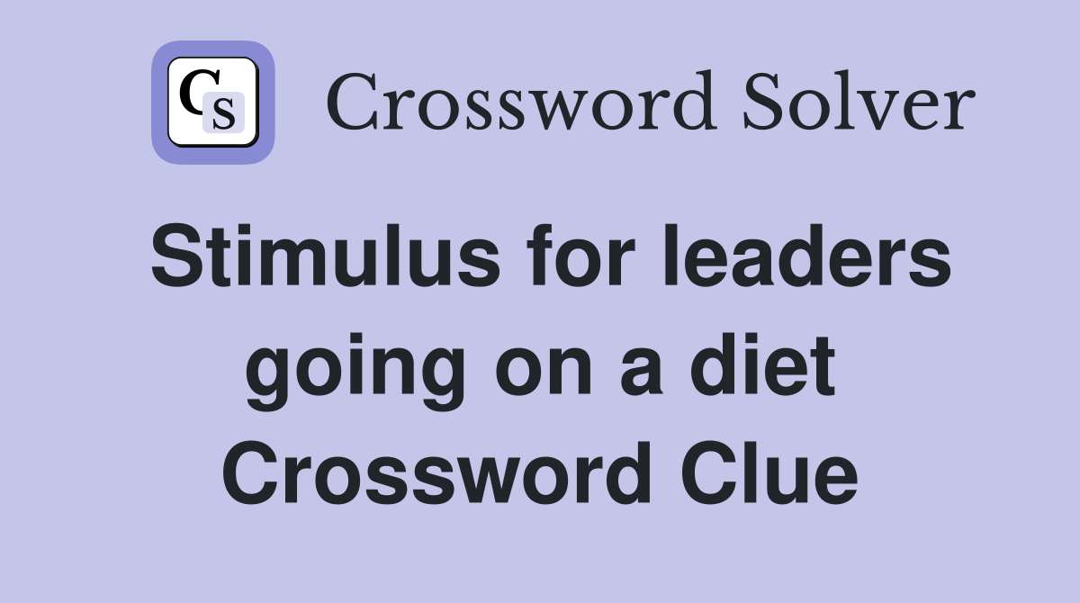 Stimulus for leaders going on a diet Crossword Clue