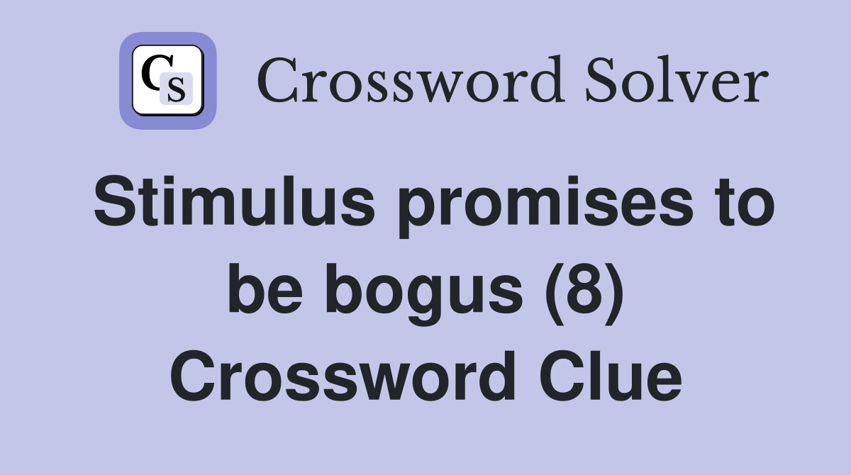 Stimulus promises to be bogus (8) Crossword Clue
