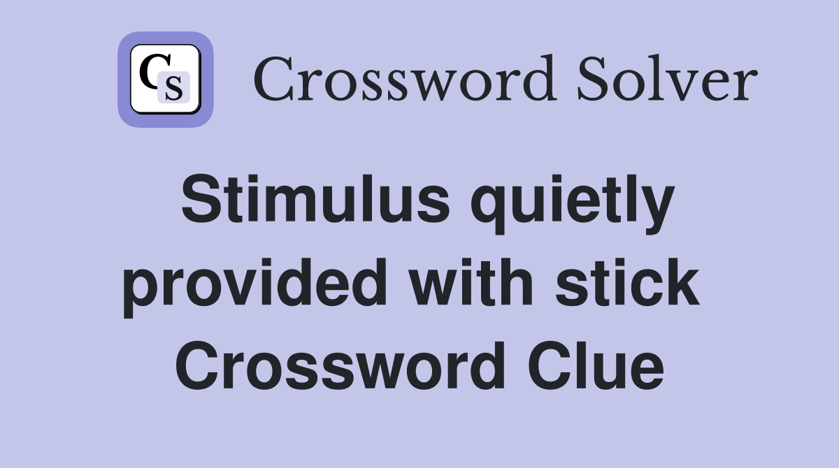 Stimulus quietly provided with stick  Crossword Clue