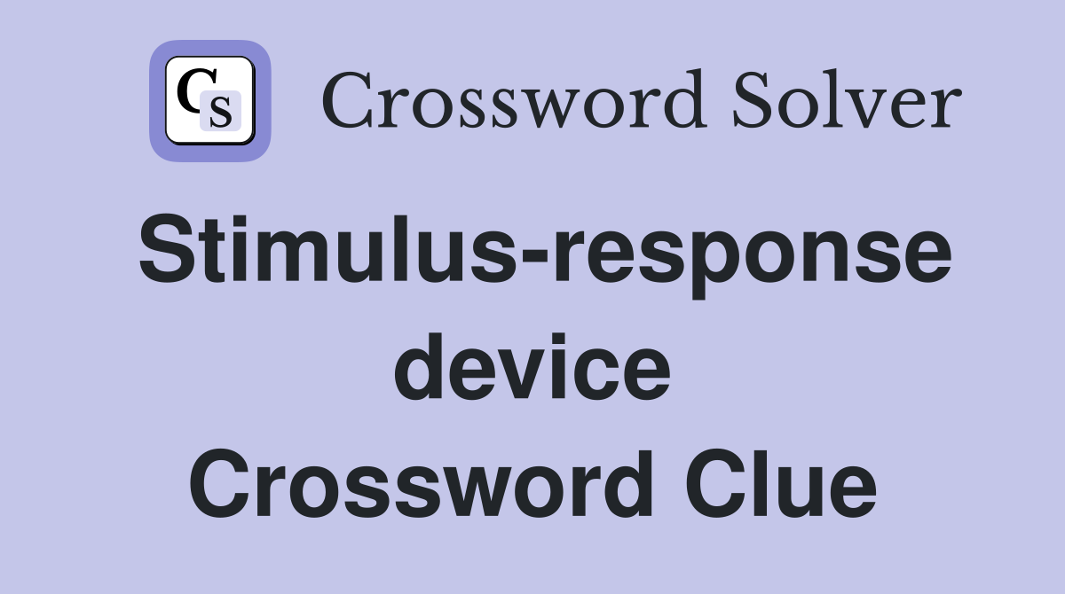 Stimulus-response device Crossword Clue