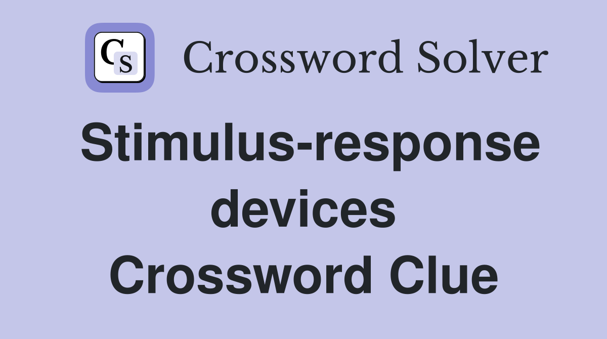 Stimulus-response devices Crossword Clue