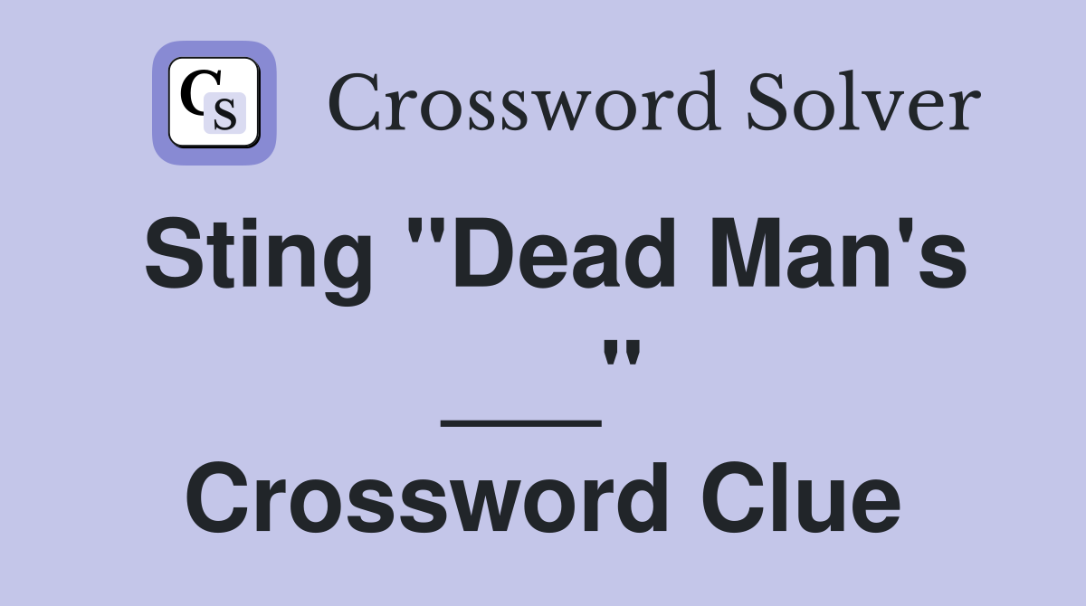 Sting "Dead Man's ___" Crossword Clue