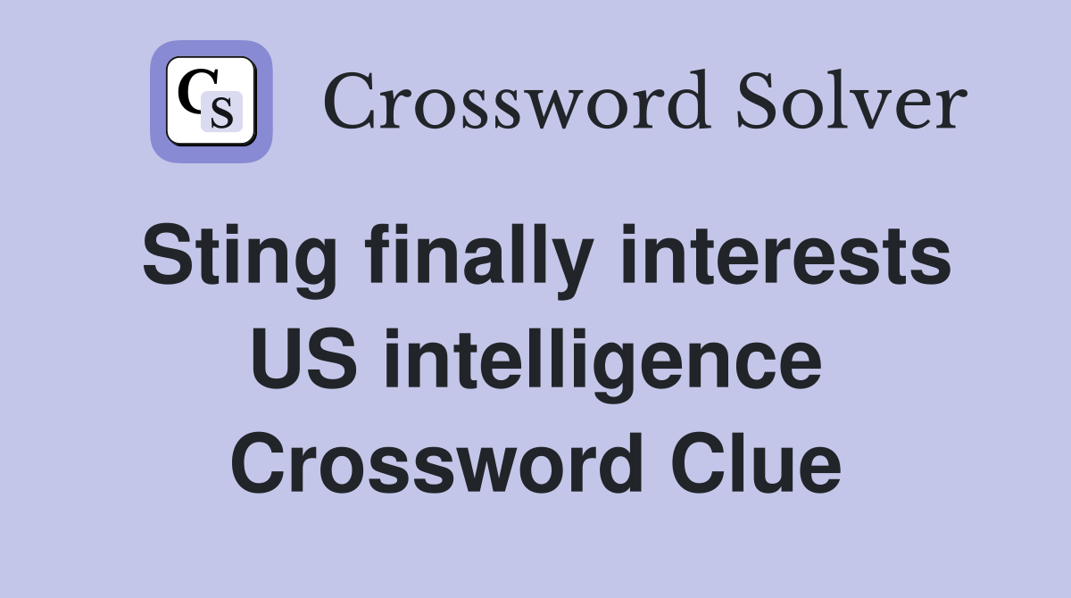 Sting finally interests US intelligence Crossword Clue