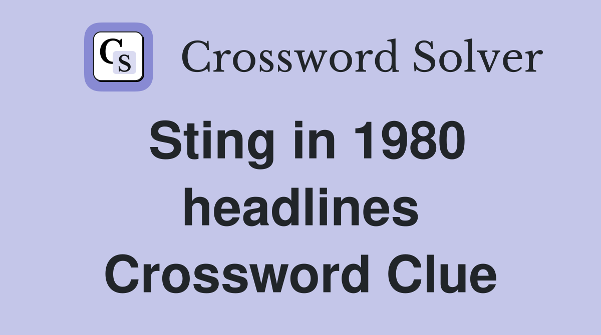 Sting in 1980 headlines Crossword Clue
