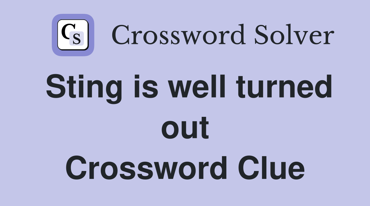 Sting is well turned out Crossword Clue