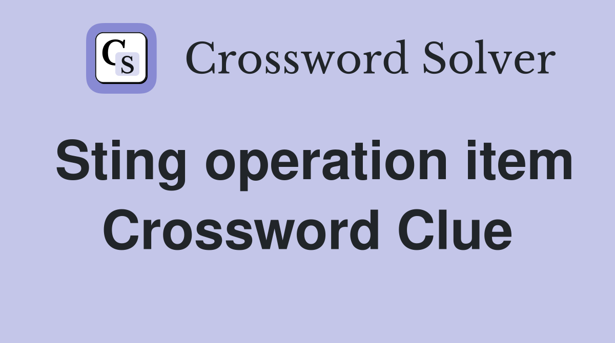 Sting operation item Crossword Clue