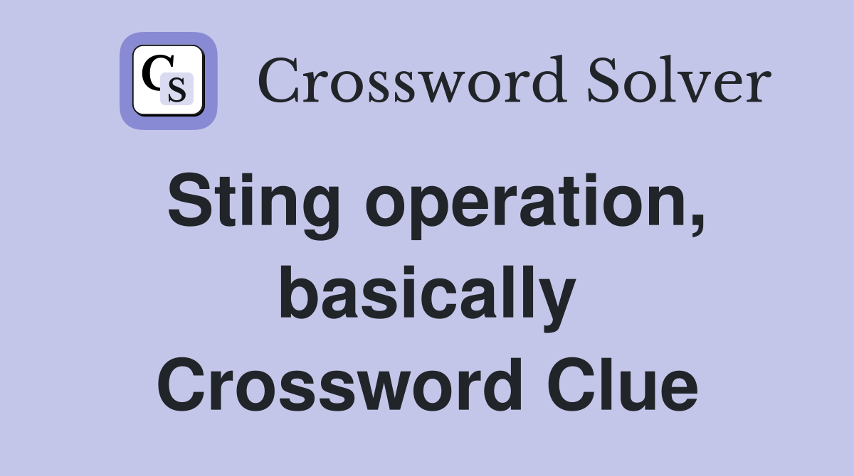 Sting operation, basically Crossword Clue