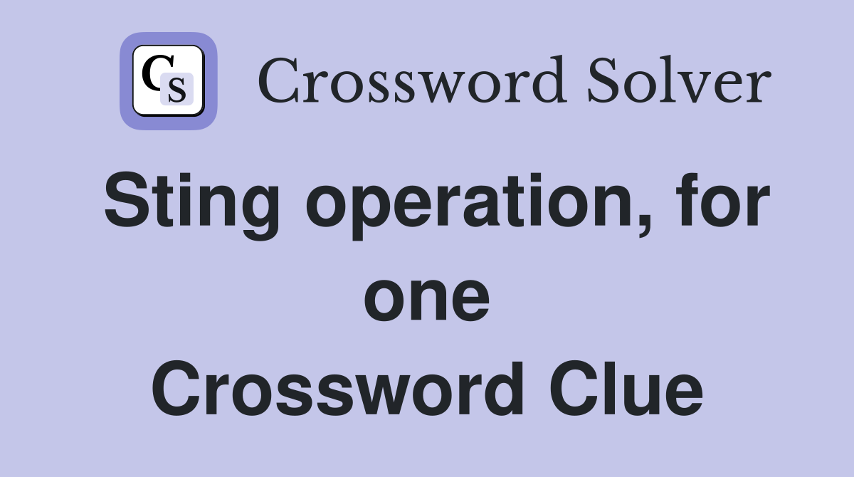 Sting operation, for one Crossword Clue