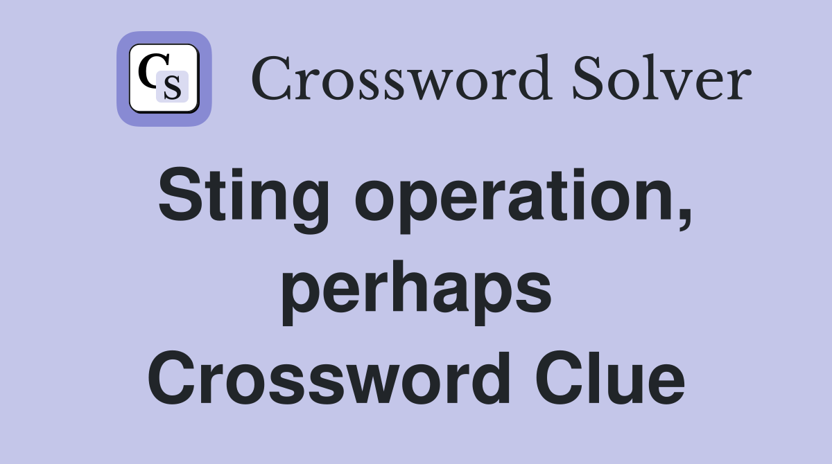 Sting operation, perhaps Crossword Clue