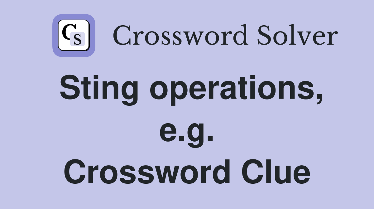 Sting operations, e.g. Crossword Clue
