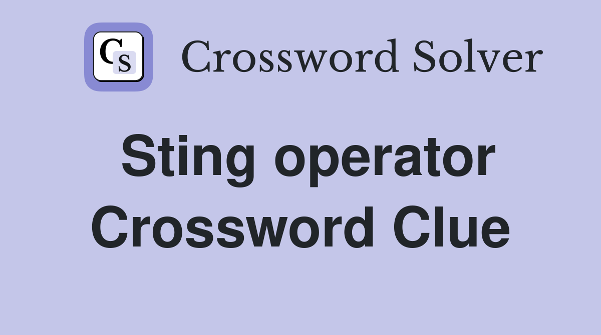 Sting operator Crossword Clue