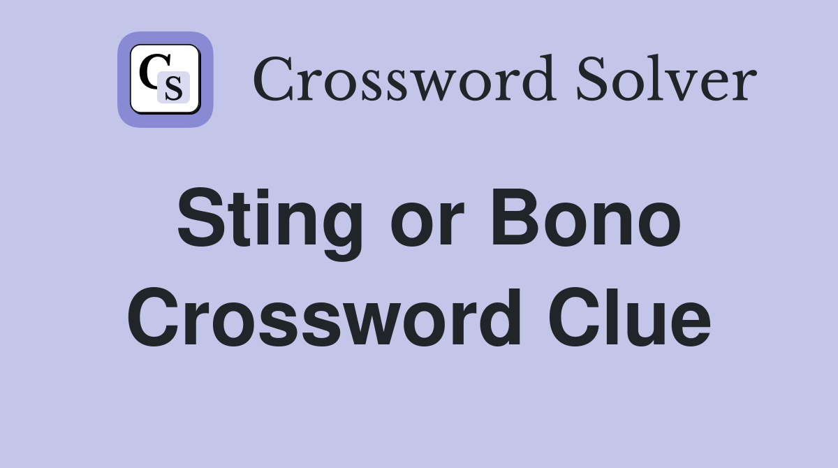 Sting or Bono Crossword Clue