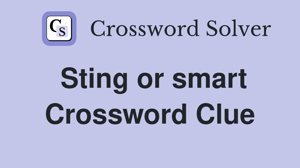Sting or smart Crossword Clue