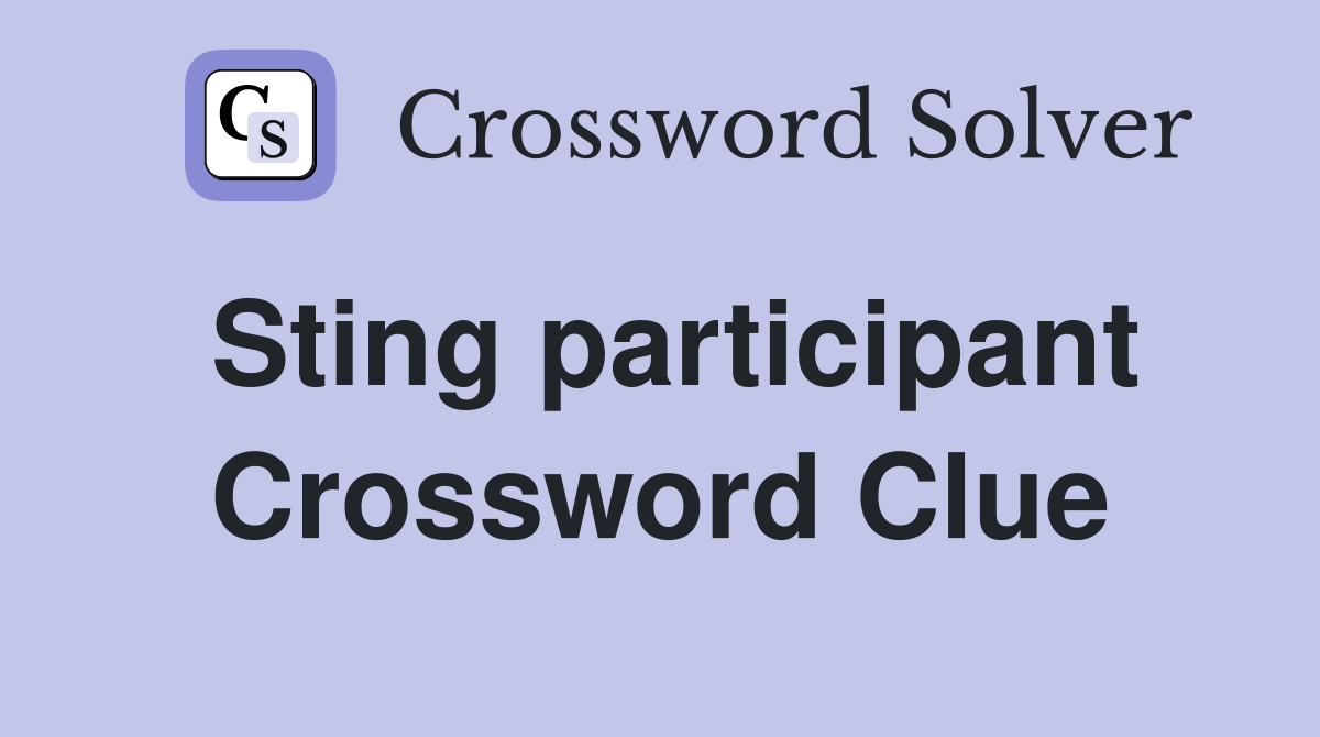 Sting participant Crossword Clue