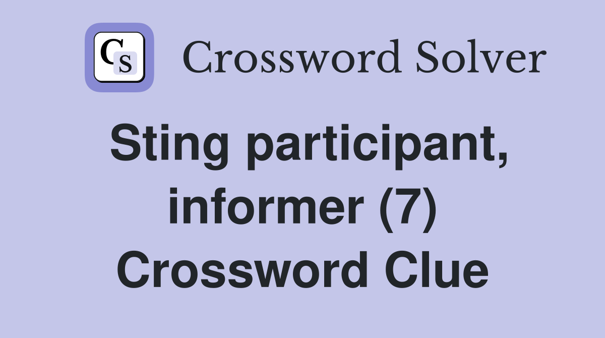 Sting participant, informer (7) Crossword Clue