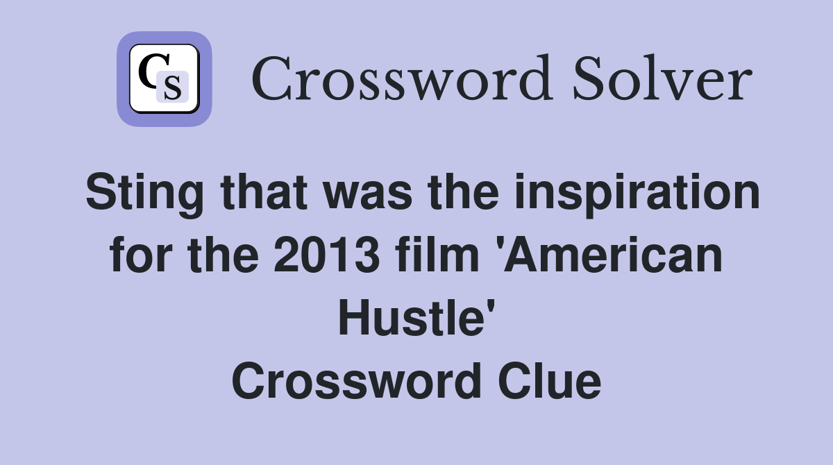 Sting that was the inspiration for the 2013 film 'American Hustle' Crossword Clue