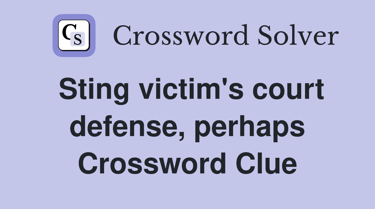 Sting victim's court defense, perhaps Crossword Clue