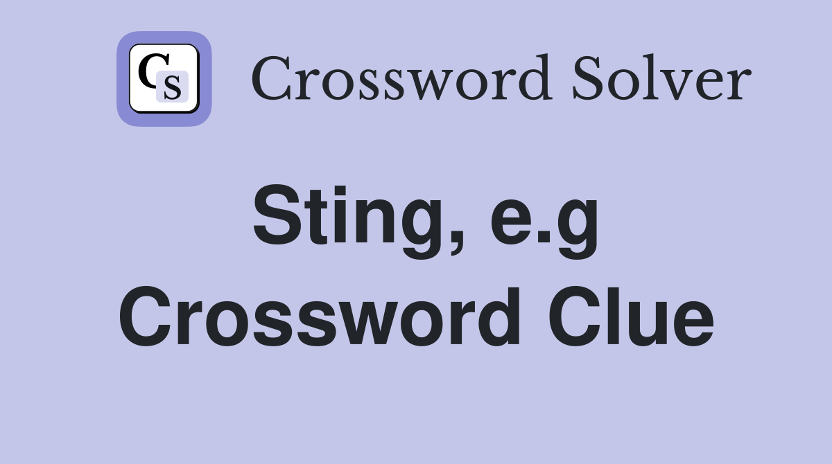 Sting, e.g Crossword Clue