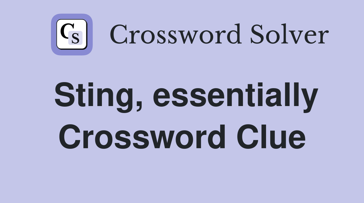 Sting, essentially Crossword Clue