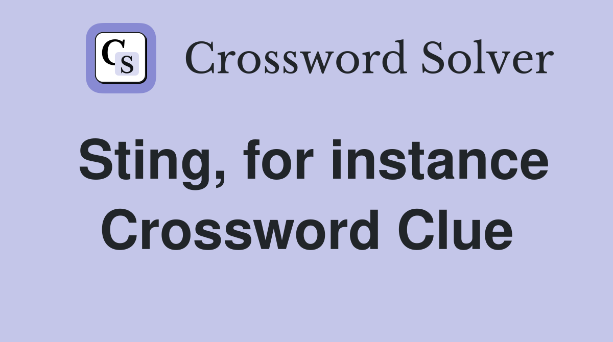 Sting, for instance Crossword Clue