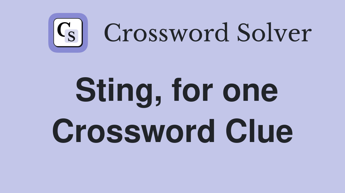 Sting, for one Crossword Clue