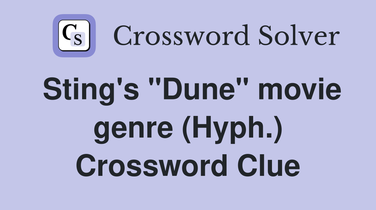 Sting's "Dune" movie genre (Hyph.) Crossword Clue