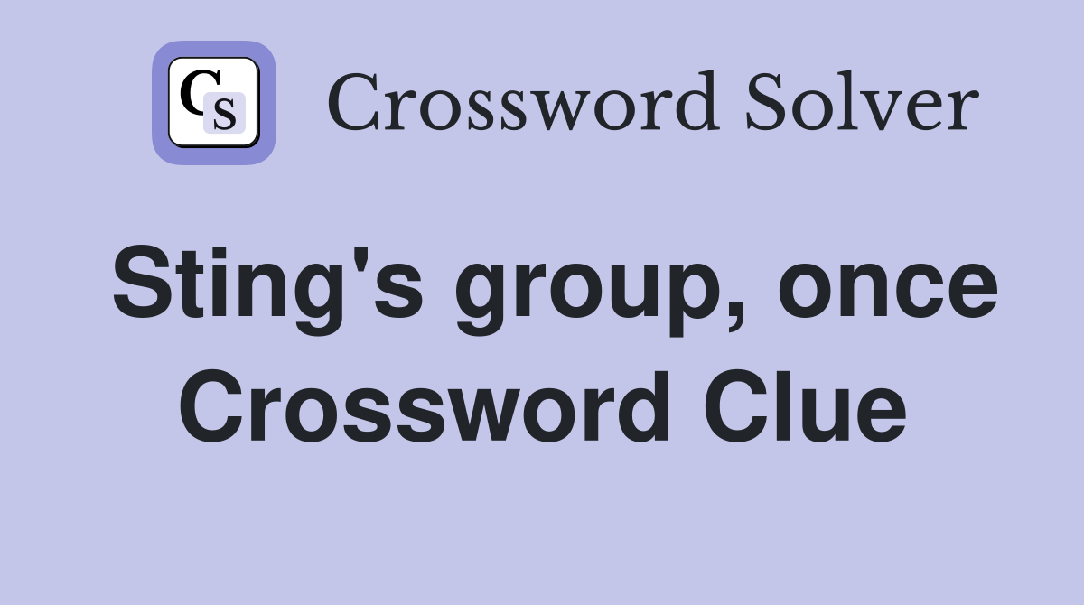 Sting's group, once Crossword Clue