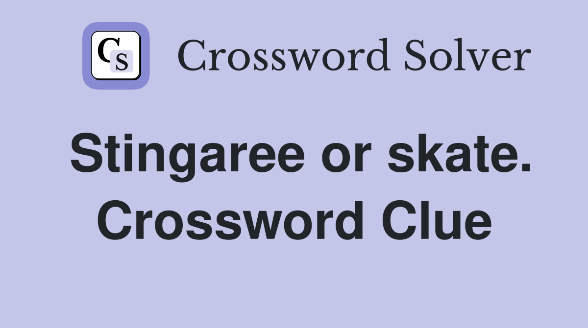 Stingaree or skate. Crossword Clue