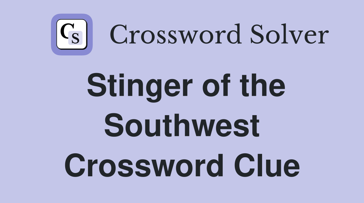 Stinger of the Southwest Crossword Clue