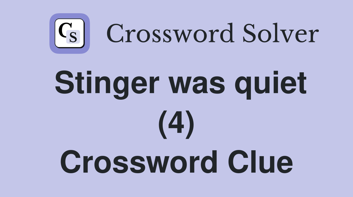 Stinger was quiet (4) Crossword Clue