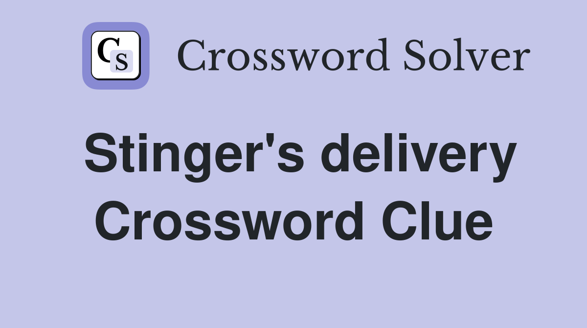 Stinger's delivery Crossword Clue