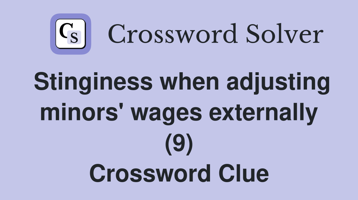 Stinginess when adjusting minors' wages externally (9) Crossword Clue